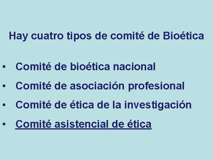 Hay cuatro tipos de comité de Bioética • Comité de bioética nacional • Comité Hay cuatro tipos de comité de Bioética • Comité de bioética nacional • Comité