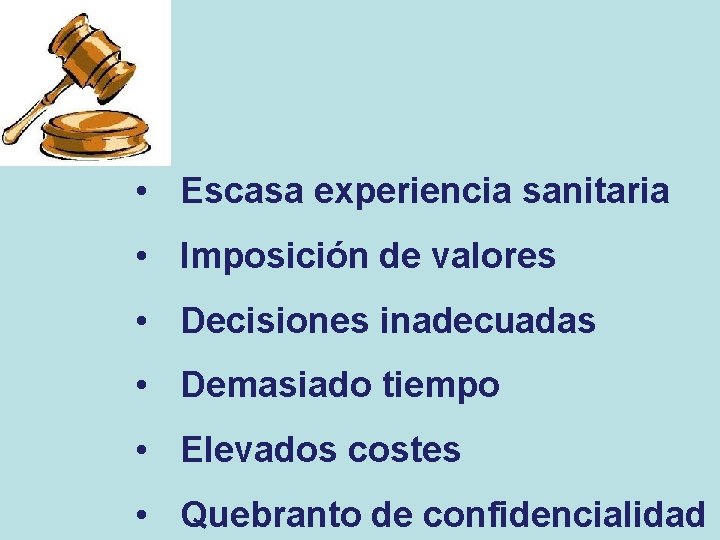• Escasa experiencia sanitaria • Imposición de valores • Decisiones inadecuadas • Demasiado • Escasa experiencia sanitaria • Imposición de valores • Decisiones inadecuadas • Demasiado