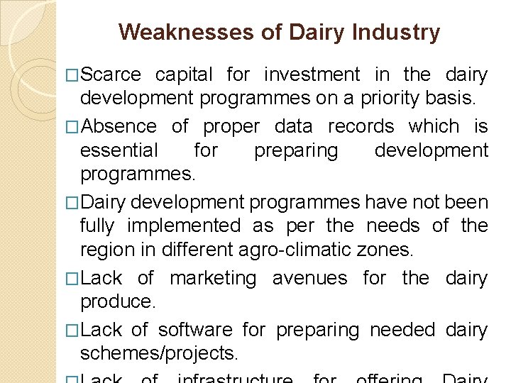 Weaknesses of Dairy Industry �Scarce capital for investment in the dairy development programmes on