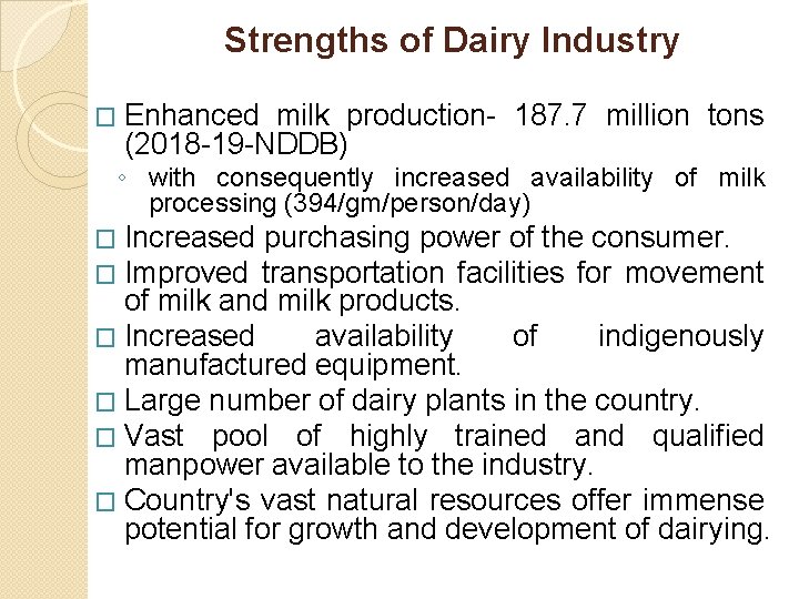 Strengths of Dairy Industry � Enhanced milk production- 187. 7 million tons (2018 -19