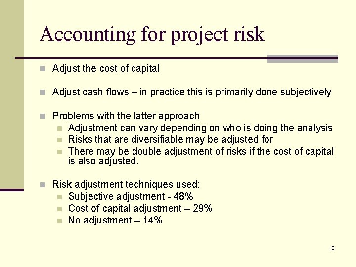 Accounting for project risk n Adjust the cost of capital n Adjust cash flows