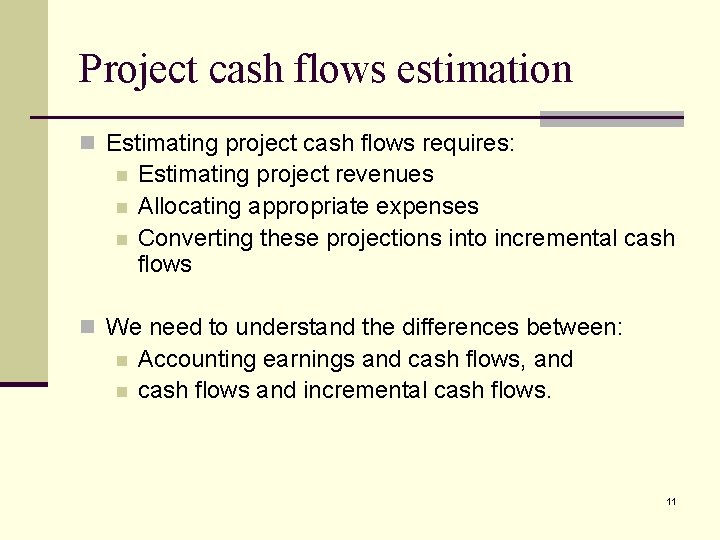 Project cash flows estimation n Estimating project cash flows requires: n n n Estimating