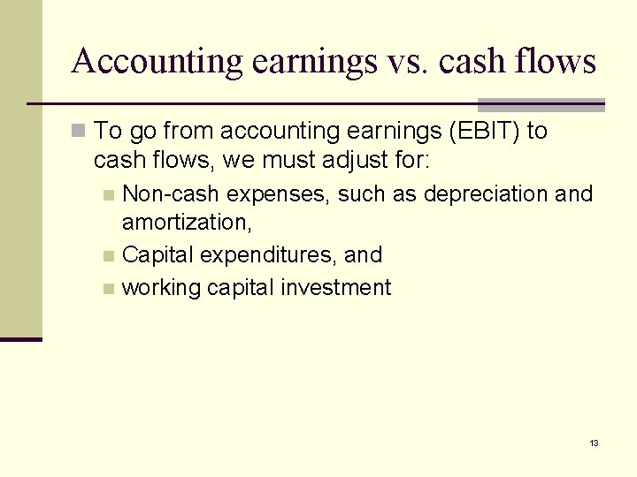 Accounting earnings vs. cash flows n To go from accounting earnings (EBIT) to cash