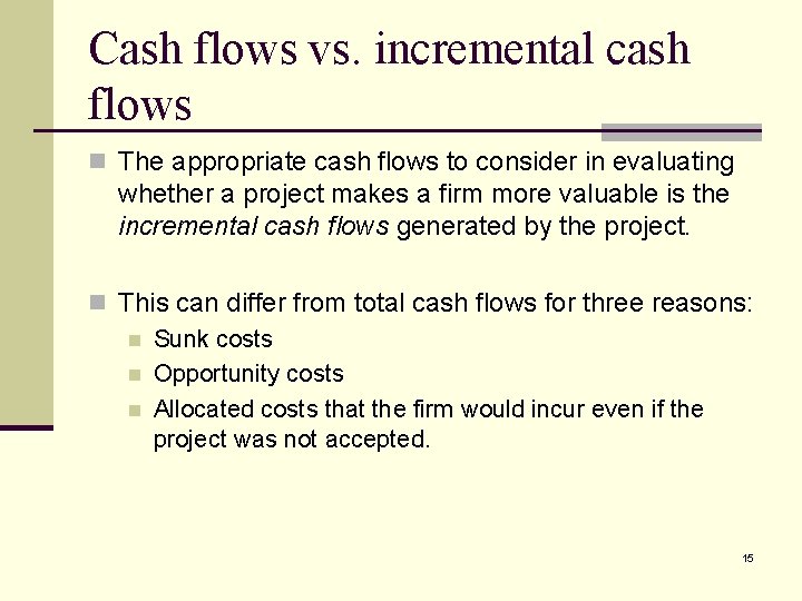 Cash flows vs. incremental cash flows n The appropriate cash flows to consider in