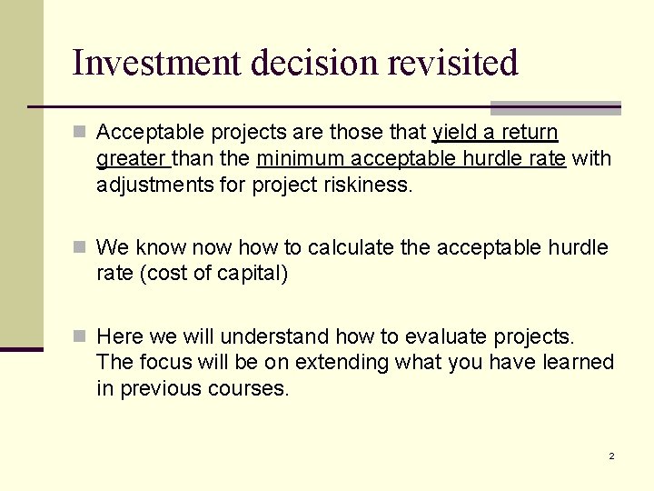 Investment decision revisited n Acceptable projects are those that yield a return greater than