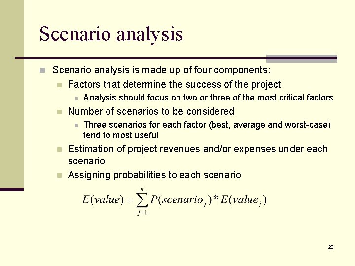 Scenario analysis n Scenario analysis is made up of four components: n Factors that