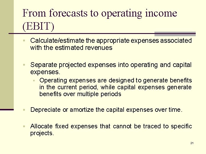 From forecasts to operating income (EBIT) § Calculate/estimate the appropriate expenses associated with the