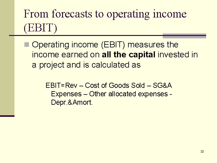 From forecasts to operating income (EBIT) n Operating income (EBIT) measures the income earned