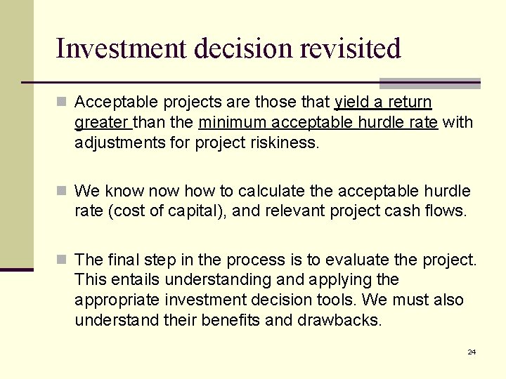 Investment decision revisited n Acceptable projects are those that yield a return greater than