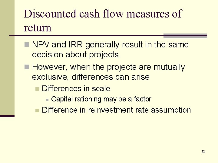 Discounted cash flow measures of return n NPV and IRR generally result in the