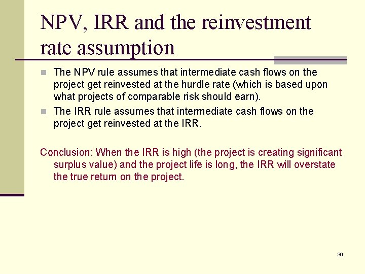 NPV, IRR and the reinvestment rate assumption n The NPV rule assumes that intermediate