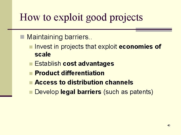 How to exploit good projects n Maintaining barriers. . n Invest in projects that