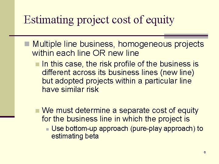 Estimating project cost of equity n Multiple line business, homogeneous projects within each line
