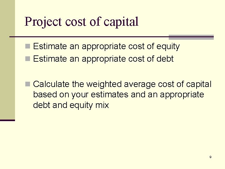 Project cost of capital n Estimate an appropriate cost of equity n Estimate an