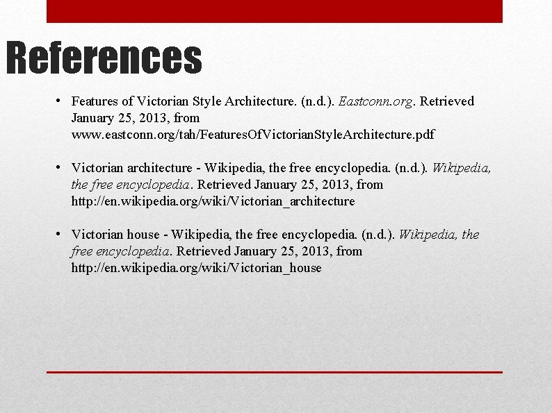 References • Features of Victorian Style Architecture. (n. d. ). Eastconn. org. Retrieved January