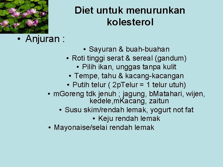 Diet untuk menurunkan kolesterol • Anjuran : • Sayuran & buah-buahan • Roti tinggi