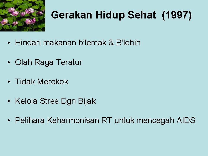 Gerakan Hidup Sehat (1997) • Hindari makanan b’lemak & B’lebih • Olah Raga Teratur