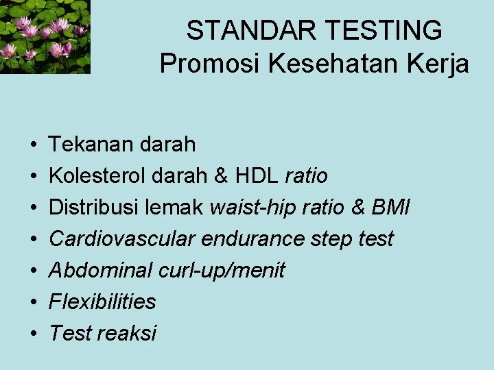 STANDAR TESTING Promosi Kesehatan Kerja • • Tekanan darah Kolesterol darah & HDL ratio