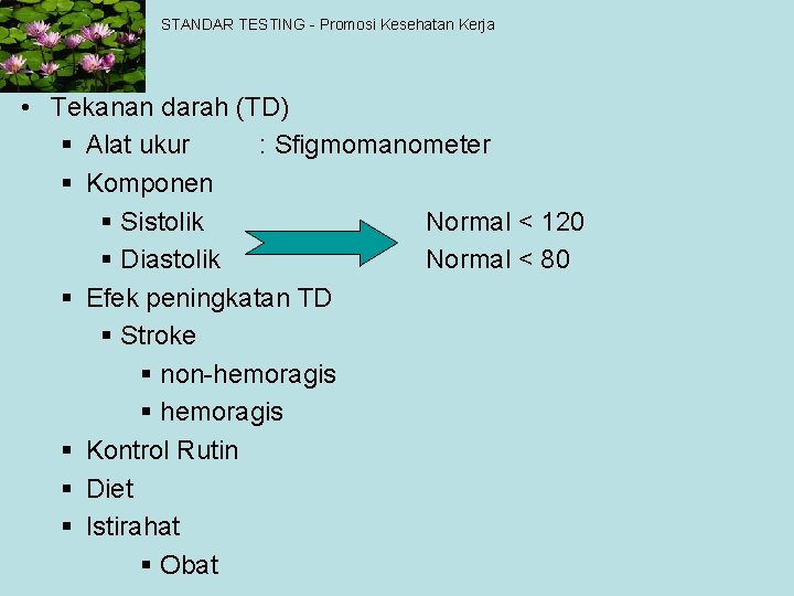 STANDAR TESTING - Promosi Kesehatan Kerja • Tekanan darah (TD) § Alat ukur :