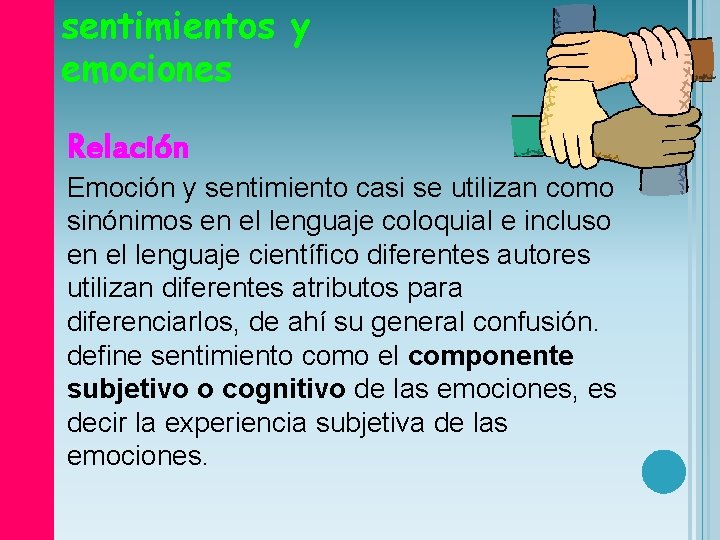 sentimientos y emociones Relación Emoción y sentimiento casi se utilizan como sinónimos en el
