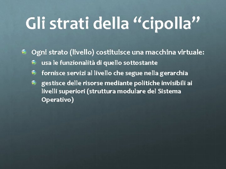 Gli strati della “cipolla” Ogni strato (livello) costituisce una macchina virtuale: usa le funzionalità