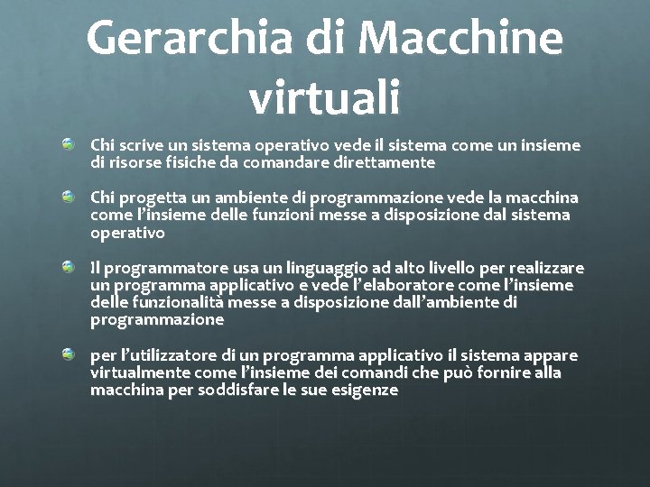 Gerarchia di Macchine virtuali Chi scrive un sistema operativo vede il sistema come un