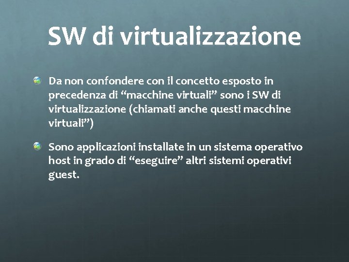 SW di virtualizzazione Da non confondere con il concetto esposto in precedenza di “macchine