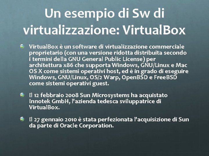 Un esempio di Sw di virtualizzazione: Virtual. Box è un software di virtualizzazione commerciale