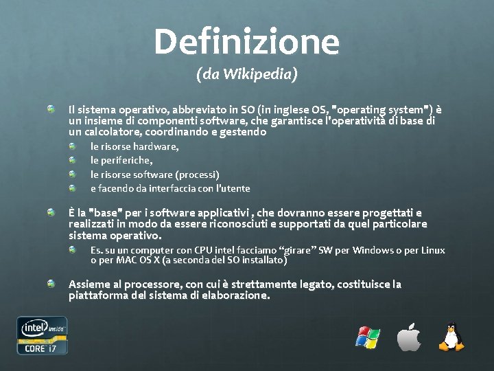 Definizione (da Wikipedia) Il sistema operativo, abbreviato in SO (in inglese OS, "operating system")