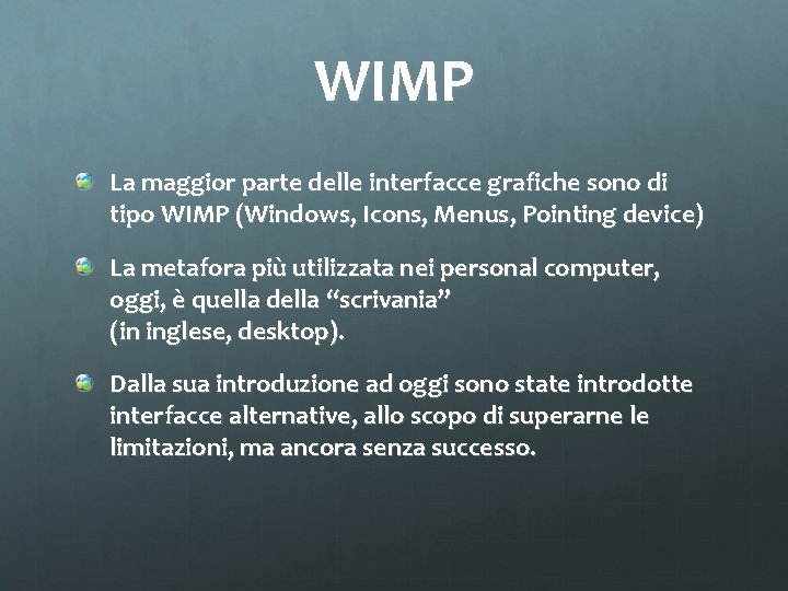 WIMP La maggior parte delle interfacce grafiche sono di tipo WIMP (Windows, Icons, Menus,