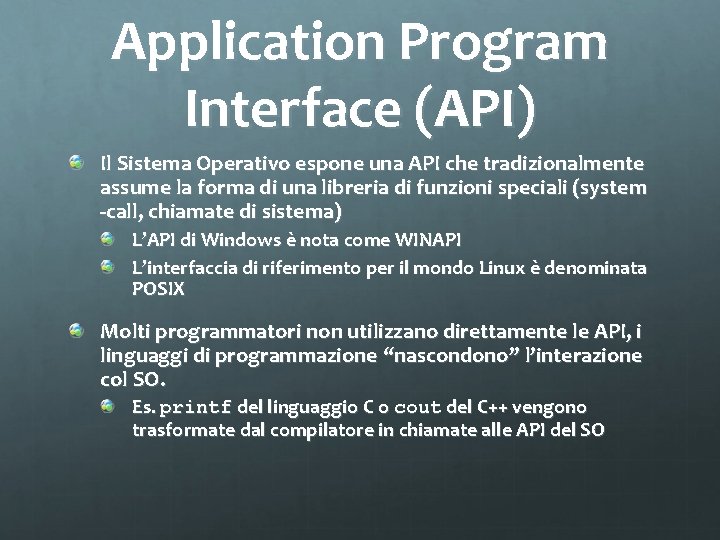 Application Program Interface (API) Il Sistema Operativo espone una API che tradizionalmente assume la