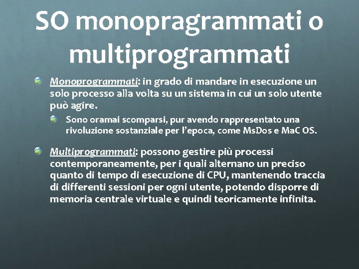 SO monopragrammati o multiprogrammati Monoprogrammati: in grado di mandare in esecuzione un solo processo