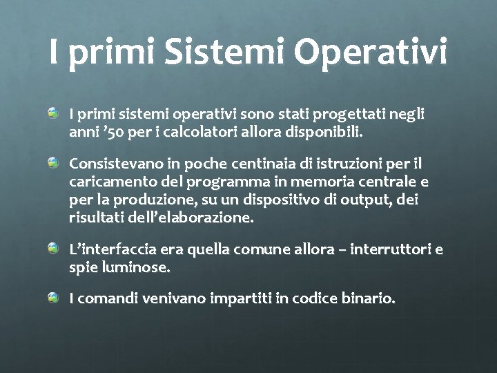 I primi Sistemi Operativi I primi sistemi operativi sono stati progettati negli anni ’