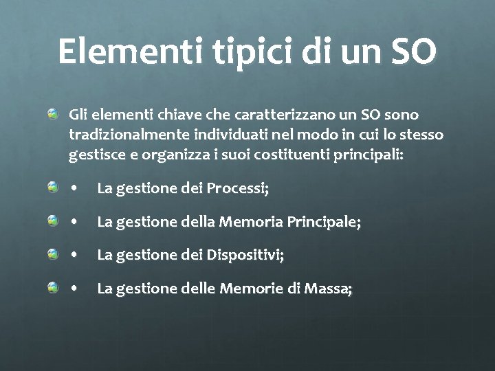 Elementi tipici di un SO Gli elementi chiave che caratterizzano un SO sono tradizionalmente