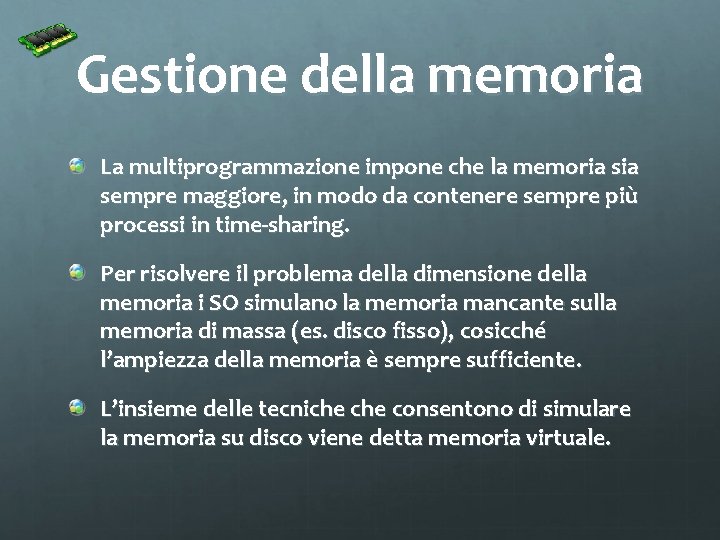 Gestione della memoria La multiprogrammazione impone che la memoria sempre maggiore, in modo da