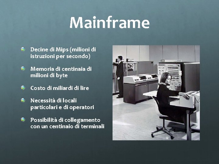 Mainframe Decine di Mips (milioni di istruzioni per secondo) Memoria di centinaia di milioni