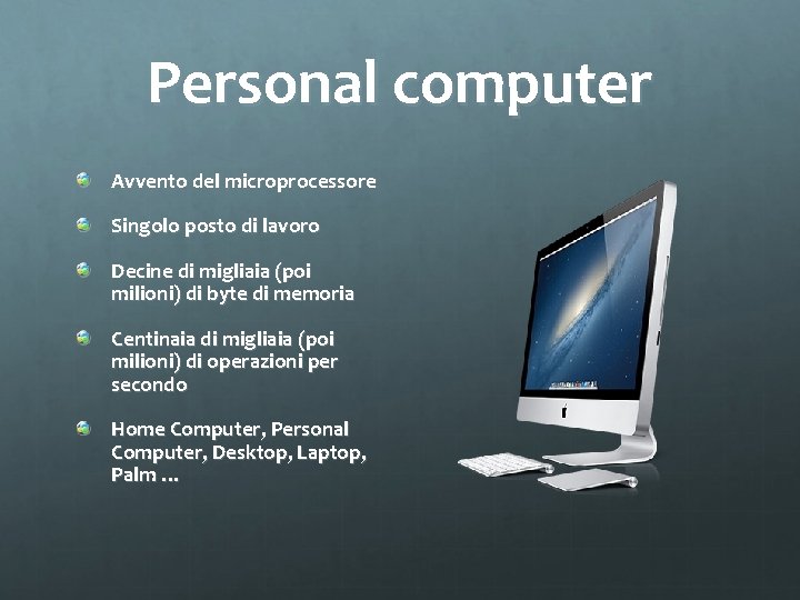 Personal computer Avvento del microprocessore Singolo posto di lavoro Decine di migliaia (poi milioni)