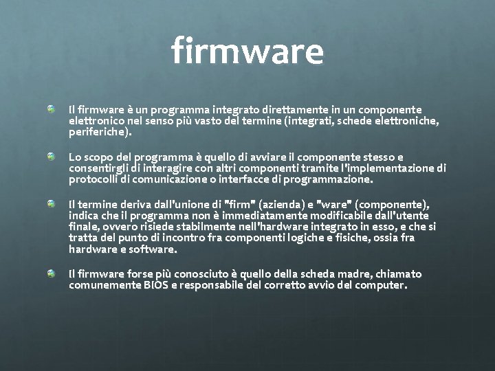 firmware Il firmware è un programma integrato direttamente in un componente elettronico nel senso