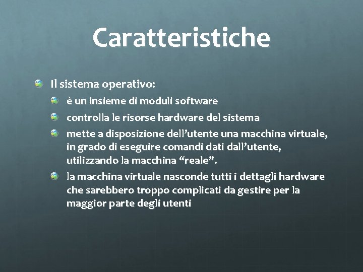 Caratteristiche Il sistema operativo: è un insieme di moduli software controlla le risorse hardware