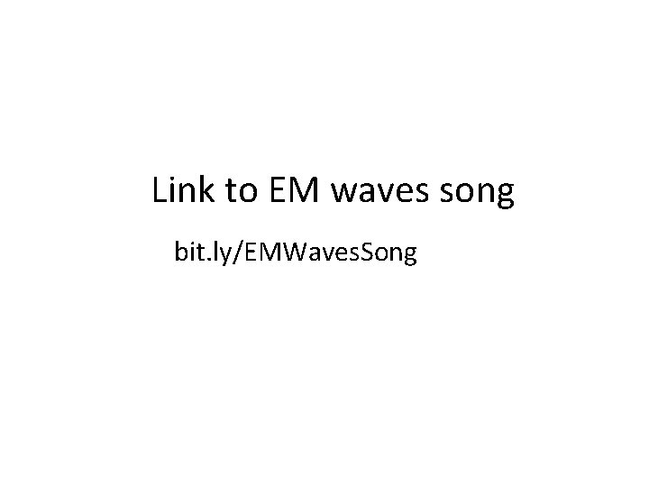 Link to EM waves song bit. ly/EMWaves. Song 