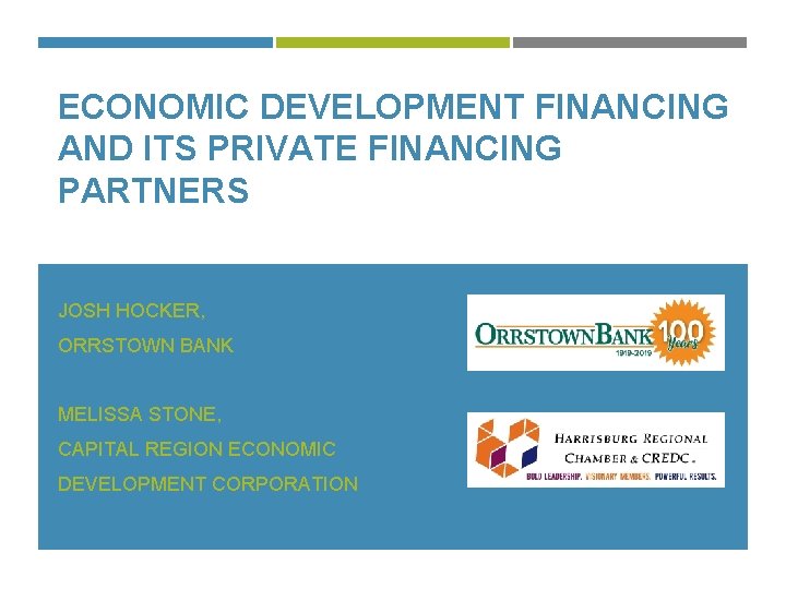 ECONOMIC DEVELOPMENT FINANCING AND ITS PRIVATE FINANCING PARTNERS JOSH HOCKER, ORRSTOWN BANK MELISSA STONE,