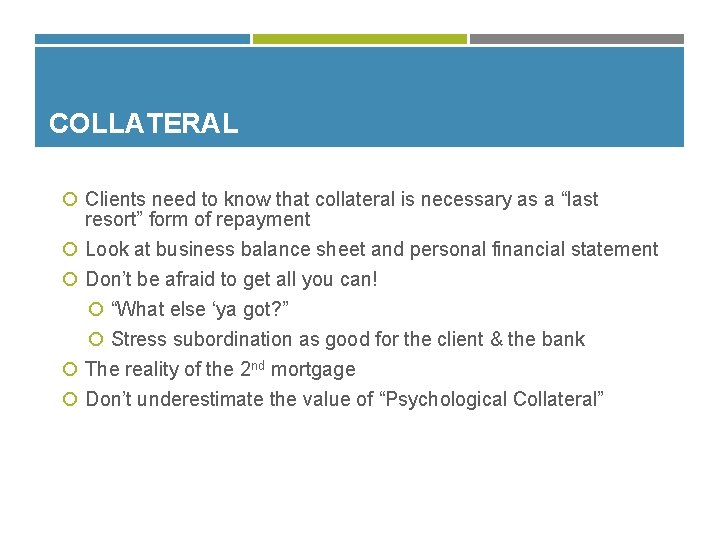 COLLATERAL Clients need to know that collateral is necessary as a “last resort” form