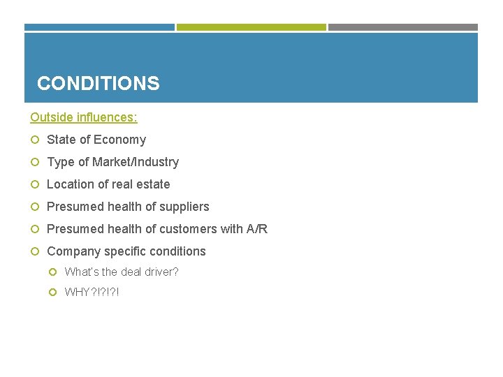 CONDITIONS Outside influences: State of Economy Type of Market/Industry Location of real estate Presumed