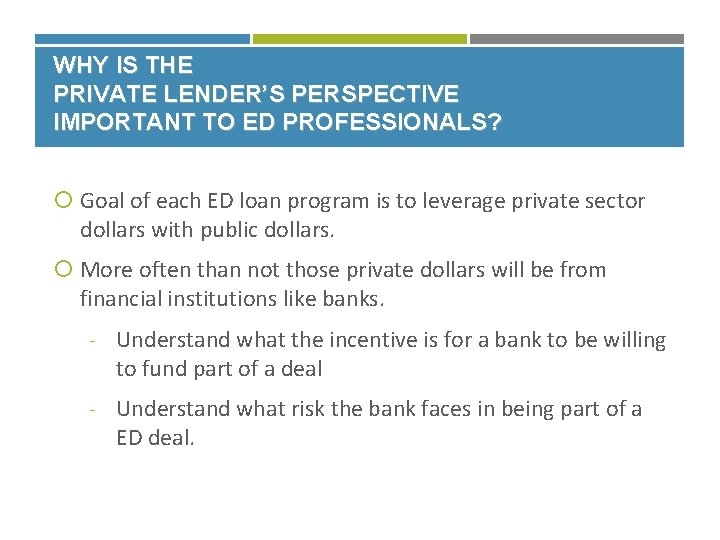 WHY IS THE PRIVATE LENDER’S PERSPECTIVE IMPORTANT TO ED PROFESSIONALS? Goal of each ED