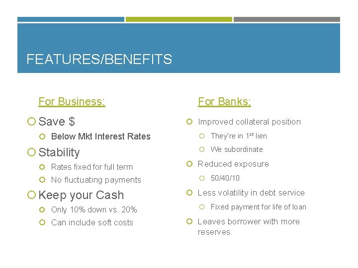 FEATURES/BENEFITS For Business: Save $ Below Mkt Interest Rates Stability Rates fixed for full