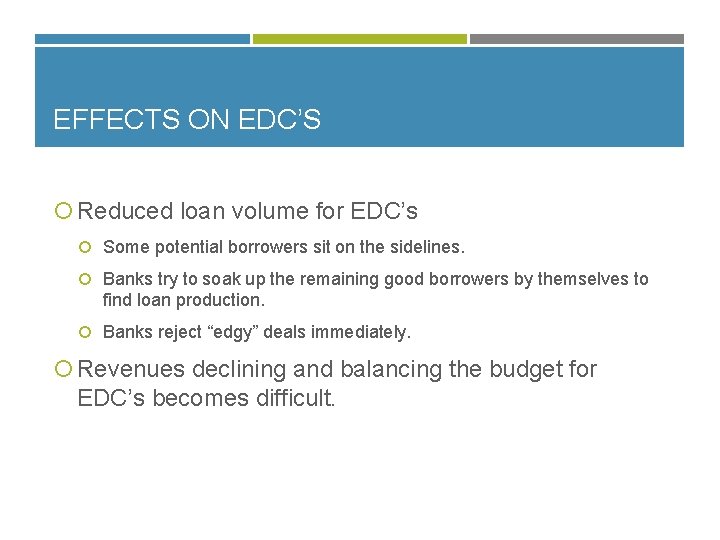 EFFECTS ON EDC’S Reduced loan volume for EDC’s Some potential borrowers sit on the