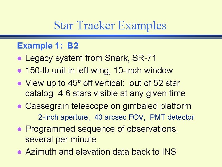 Star Tracker Examples Example 1: B 2 l Legacy system from Snark, SR-71 l Star Tracker Examples Example 1: B 2 l Legacy system from Snark, SR-71 l