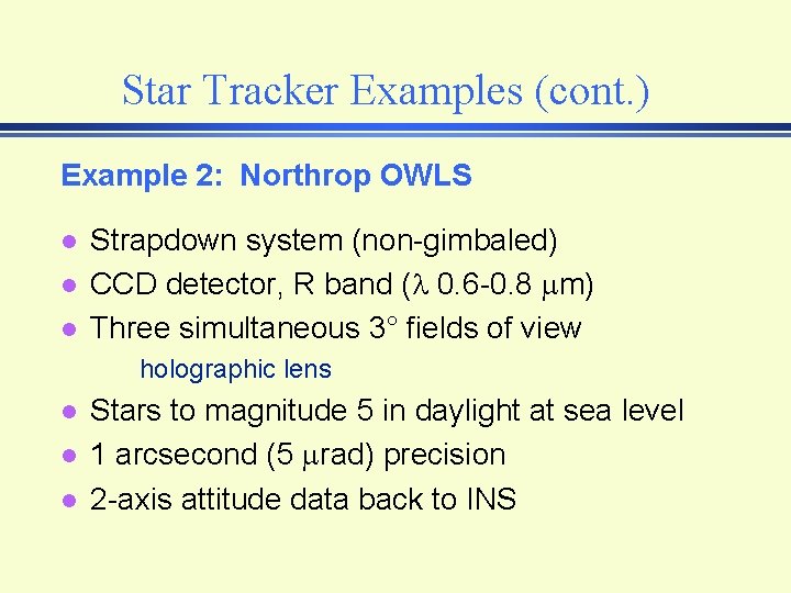 Star Tracker Examples (cont. ) Example 2: Northrop OWLS l l l Strapdown system Star Tracker Examples (cont. ) Example 2: Northrop OWLS l l l Strapdown system