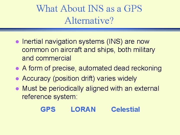 What About INS as a GPS Alternative? l l Inertial navigation systems (INS) are What About INS as a GPS Alternative? l l Inertial navigation systems (INS) are