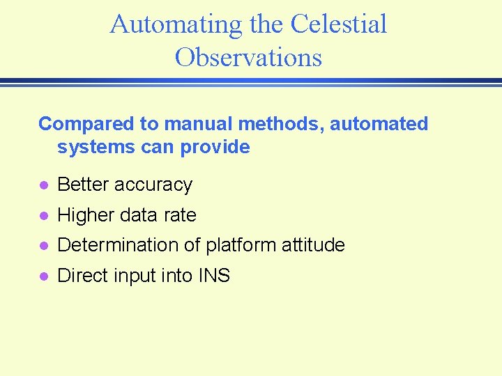 Automating the Celestial Observations Compared to manual methods, automated systems can provide l Better Automating the Celestial Observations Compared to manual methods, automated systems can provide l Better